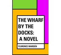 The Wharf by the Docks: A Novel