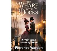 The Wharf by the Docks: A Victorian Literary Novel