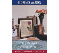 The Wharf by the Docks (Esprios Classics)