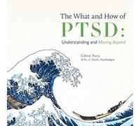 The What and How of PTSD: Understanding and Moving Beyond