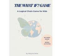 THE WHAT IF? GAME: A Logical Chain Game for Kids: 60 Fun Questions & Bonus Activities