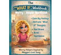The "What If" Workbook: A Kids’ Anxiety Workbook with Simple Strategies and Calming Activities to Help Manage Worries, Build Confidence, and Feel in Control (Maggie's Bookshelf)