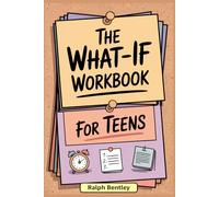The What-If Workbook for Teens: 101 CBT Exercises to Quiet Anxious Thoughts, Survive Pre-Test Panic, and Beat 2 a.m. Worries