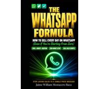 THE WHATSAPP FORMULA: How to Sell Every Day on WhatsApp - Even If You're Starting From Zero (Digital Growth Architect: Mastering Modern Platforms)