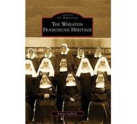 The Wheaton Franciscan Heritage (Images of America)