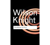 The Wheel of Fire: Interpretations of Shakespearian Tragedy (Routledge Classics)