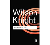 The Wheel of Fire: Interpretations of Shakespearian Tragedy (Routledge Classics)