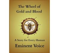 The Wheel of Gold and Blood: A Story for Every Human