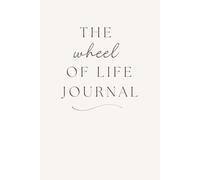 The Wheel of Life Journal: A Guided Self-Reflection Notebook for Goal Setting, Mindfulness, and Personal Growth | 120 Lined Pages, 6x9 Hardcover Gift for Tracking Your Balance and Clarity