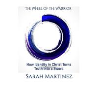 The Wheel of the Warrior: How Identity in Christ Turns Truth into a Sword