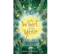 The Wheel of the Year : A Nurturing Guide to Rediscovering Nature's Seasons and Cycles