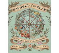 The Wheel of the Year : An Illustrated Guide to Nature's Rhythms