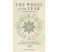 The Wheel of the Year Companion : Rituals for Celebrating Pagan Festivals of the Season