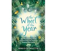 The Wheel of the Year: Your Rejuvenating Guide to Connecting with Nature’s Seasons and Cycles