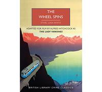 The Wheel Spins: aka The Lady Vanishes (British Library Crime Classics 116)