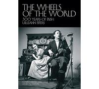The Wheels of the World: 300 Years of Irish Uilleann Pipers