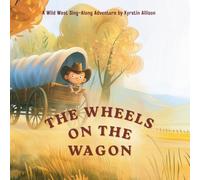 The Wheels on the Wagon: A Wild West Sing-Along Adventure