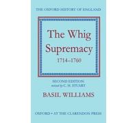 The Whig Supremacy 1714-1760 by Basil Williams, C. H. Stuart - 9780198217107