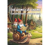 The Whimsical Gnome : Fun Adventures coloring book: Fun Adventures coloring book (The Whimsical Coloring World)