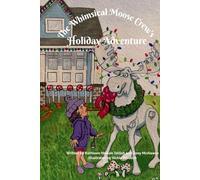 The Whimsical Moose Crew's Holiday Adventure: Featuring: Mischief the Belle Harbor Moose, Tinsel the Tidal Creek Moose, and Flurry the Fabulous Fargo Moose