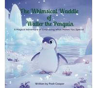 The Whimsical Waddle of Walter the Penguin: A Magical Adventure of Embracing What Makes You Special (Whimsical Adventures)