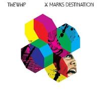 THE WHIP - X Marks Destination