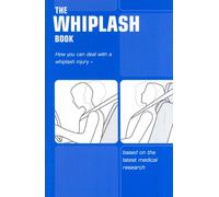 The whiplash book: how you can deal with a whiplash injury - based on the latest medical research, (Single copy)