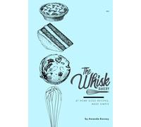 The Whisk Bakery Cookbook: At Home Sized Recipes, Made Simple