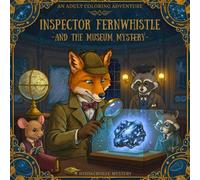 The Whiskerville Mysteries: Inspector Fernwhistle and the Museum Mystery: Book 7 in the Cozy Mystery Coloring Series for Adults - Color Your Way ... Coloring books with cozy detective story)