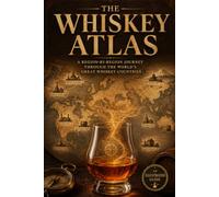 The Whiskey Atlas: A Region-by-Region Journey Through the World's Great Whiskey Countries