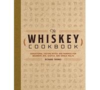 The Whiskey Cookbook – Tasting Notes & Pairings for Bourbon, Rye, Scotch & Single Malts