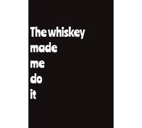 The Whiskey Made Me Do It Notebook Journal: Blank College Lined Notebook | 6 x 9, 120 Pages