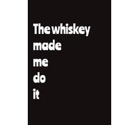 The Whiskey Made Me Do It Notebook Journal: Blank College Lined Notebook | 6 x 9, 120 Pages