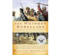 The Whiskey Rebellion: George Washington, Alexander Hamilton, and the Frontier Rebels Who Challenged America's Newfound Sovereignty (Simon & Schuster America Collection)