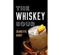 The Whiskey Sour: A Modern Guide to the Classic Cocktail