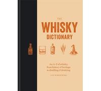 The Whisky Dictionary: An A-Z of whisky, from history & heritage to distilling & drinking