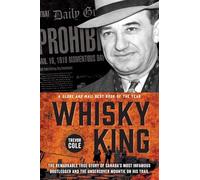 The Whisky King: The remarkable true story of Canada's most infamous bootlegger and the undercover Mountie on his trail