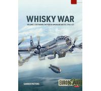 The Whisky War Volume 2 : Defending the North American Arctic, 1945-1957