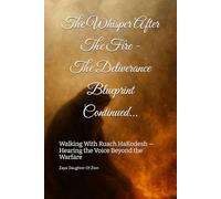 The Whisper After The Fire - The Deliverance Blueprint Continued...: Walking With Ruach HaKodesh - Hearing the Voice Beyond the Warfare