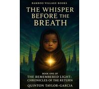 The Whisper Before the Breath: A Novel of Prophecy, Return, and the Divine Reborn (The Remembered Light: Chronicles of the Return)