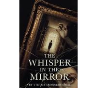 The Whisper in the Mirror: Una novela de misterio para aprendizaje de idiomas (Nivel B1-B2) - Lectura graduada con atmósfera gótica y suspense emocional.