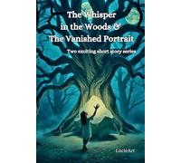 The Whisper in the Woods & The Vanished Portrait: Two exciting short story series
