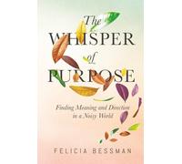 The Whisper of Purpose: Finding Meaning and Direction in a Noisy World