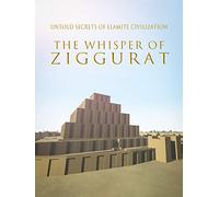 The Whisper of Ziggurat: Untold Secrets of Elamite Civilization