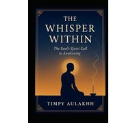 The Whisper Within: The Soul's Quiet Call to Awakening