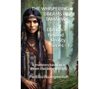 THE WHISPERING DREAMS OF TAMAKWA: A true story based on a dream that became reality: 1 (Dreams Beyond Reality)