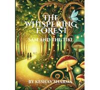 THE WHISPERING FOREST-SAM AND THE TIKI: FOLLOW THE JOURNEY OF SAM WHO ENTERED IN THE WHISPERING FOREST AND MET THE SQUIRREL NAMED TIKI