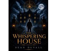 The Whispering House: A Psychological Horror Novel of Identity and Reality Collapse