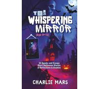 The Whispering Mirror: 30 Scary Stories for Kids Ages 9-12 | Haunted Reflections, Spooky Doubles, and Creepy Halloween Tales (Haunted Objects ... Tales: (Spooky Short Stories for Ages 9-12))