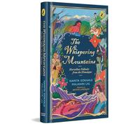 The Whispering Mountains: Greatest Himalayan Folktales: A gorgeously illustrated collection of timeless folktales from different parts of the Himalayas | Ages 10 and up